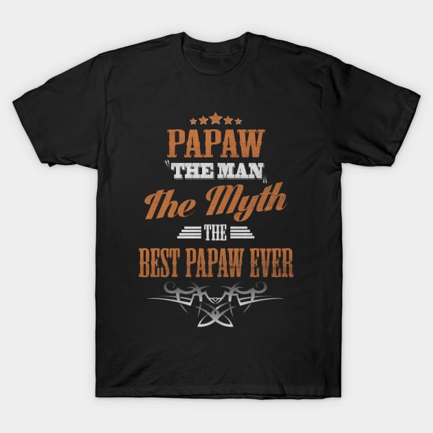 Papaw The Man The Myth The Best Papaw Ever T-Shirt by Diannas